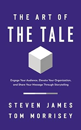 the art of the tale engage your audience elevate your organization and share your message through