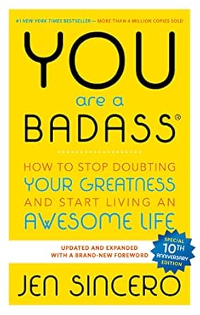 you are a badass how to stop doubting your greatness and start living an awesome life 1st edition jen sincero