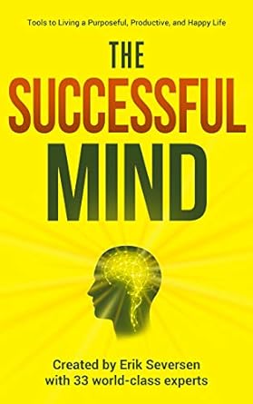 the successful mind tools to living a purposeful productive and happy life 1st edition erik seversen ,robin