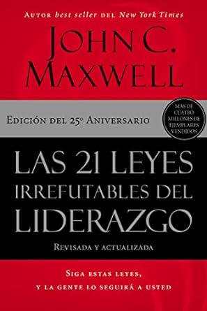 las 21 leyes irrefutables del liderazgo siga estas leyes y la gente lo seguira a usted 1st edition john c