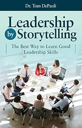 leadership by storytelling the best way to learn good leadership skills 1st edition dr tom depaoli ,laurie
