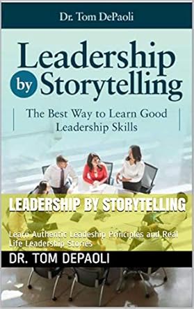 leadership by storytelling learn authentic leadeship principles and real life leadership stories 1st edition