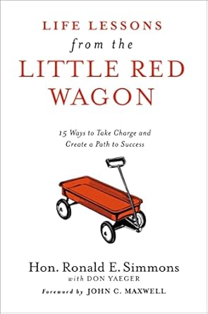 life lessons from the little red wagon 15 ways to take charge and create a path to success 1st edition ronald