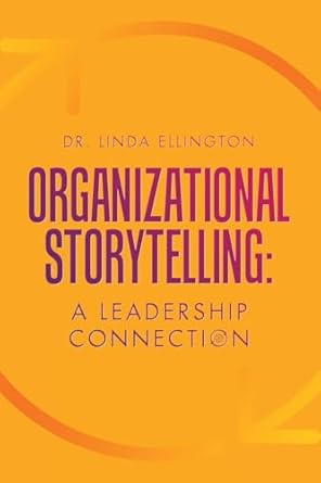 organizational storytelling a leadership connection 1st edition dr linda ellington 1665767510, 978-1665767514