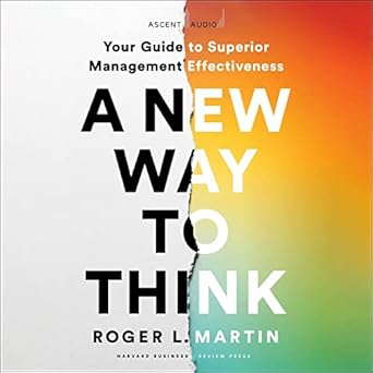 a new way to think your guide to superior management effectiveness unabridged edition roger l martin ,stephen