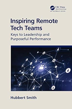 inspiring remote tech teams keys to leadership and purposeful performance 1st edition hubbert smith