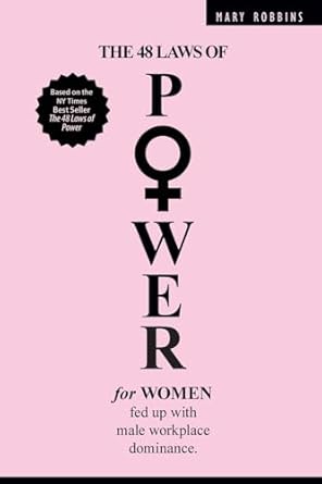 the 48 laws of power for women fed up with male workplace dominance 1st edition mary robbins b0dppckz97,