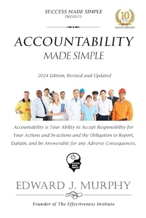 accountability made simple accountability is the ability to accept responsibility for your actions and the