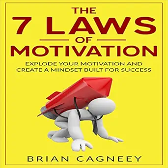 the 7 laws of motivation explode your motivation and create a mindset built for success 1st edition brian