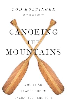 canoeing the mountains christian leadership in uncharted territory 1st edition tod bolsinger 0830841474,