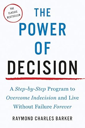 the power of decision a step by step program to overcome indecision and live without failure forever 1st