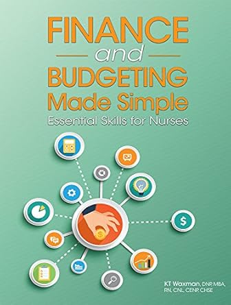 finance and budgeting made simple essential skills for nurses 1st edition k t waxman 1556455208,