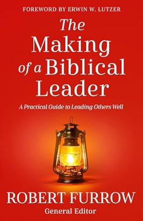 the making of a biblical leader a practical guide to leading others well 1st edition robert furrow ,erwin w