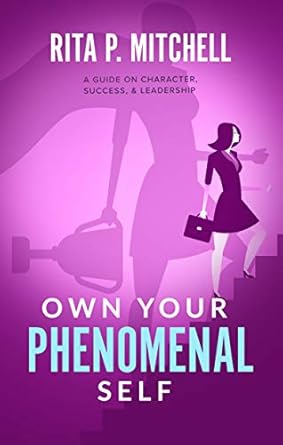 own your phenomenal self a guide on character success and leadership 1st edition rita p mitchell b07k6thw1r