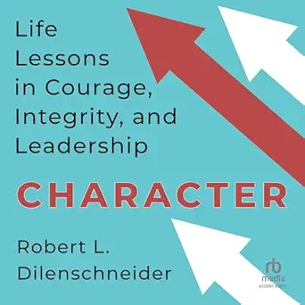 character life lessons in courage integrity and leadership 1st edition robert l dilenschneider ,peter berkrot