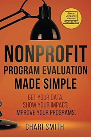 nonprofit program evaluation made simple get your data show your impact improve your programs 1st edition