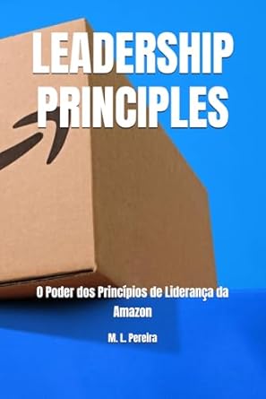 leadership principles o poder dos principios de lideranca da amazon 1st edition m l pereira b0dsvvpy3m,