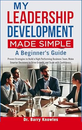my leadership development made simple proven strategies to build a high performing business team make smarter