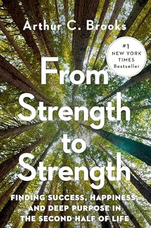 from strength to strength finding success happiness and deep purpose in the second half of life 1st edition