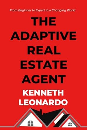 the adaptive real estate agent from beginner to expert in a changing world 1st edition kenneth leonardo