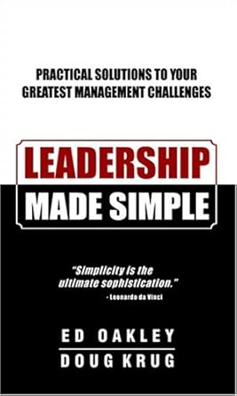leadership made simple practical solutions to your greatest management challenges 1st edition ed oakley and