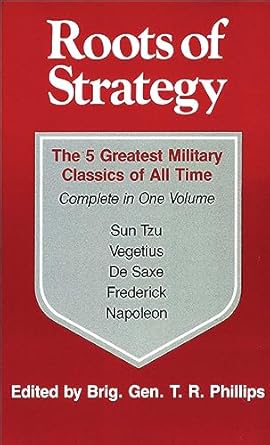 roots of strategy the 5 greatest military classics of all time complete in one volume 1st edition thomas r