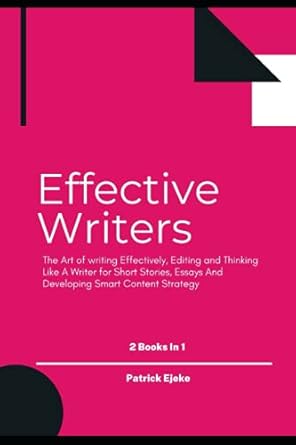 effective writers the art of writing effectively editing and thinking like a writer for short stories essays