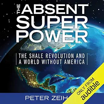 the absent superpower the shale revolution and a world without america 1st edition peter zeihan ,toby sheets