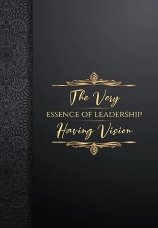 the very essence of leadership is having vision 122 pages blank lined 6x9 motivational quote with amazing