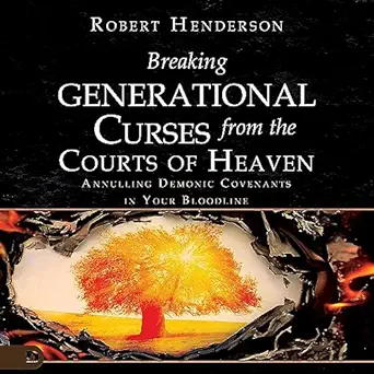 breaking generational curses from the courts of heaven annulling demonic covenants in your bloodline 1st