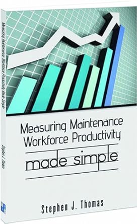 measuring maintenance workforce productivity made simple 1st edition stephen j thomas 098251638x,