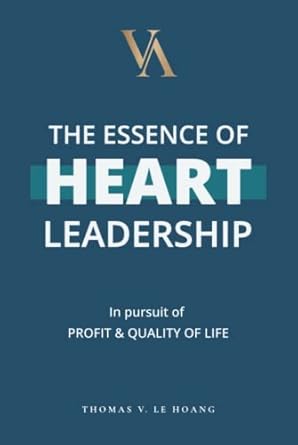 the essence of heart leadership 1st edition thomas v le hoang 0645617369, 978-0645617368