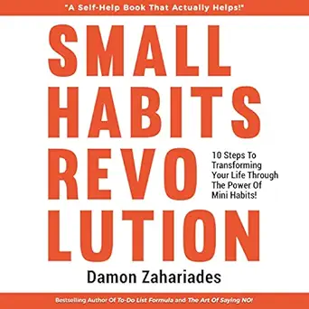 small habits revolution 10 steps to transforming your life through the power of mini habits 1st edition damon