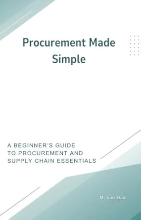 procurement made simple a beginners guide to procurement and supply chain essentials 1st edition maurice van