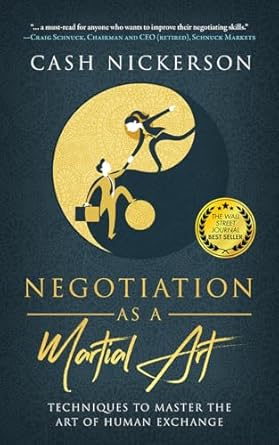 negotiation as a martial art techniques to master the art of human exchange 1st edition cash nickerson