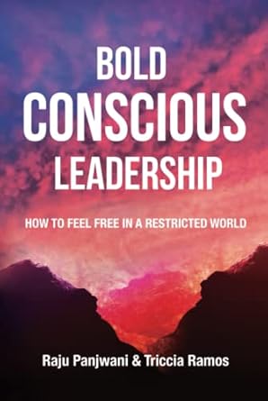 bold conscious leadership how to feel free in a restricted world 1st edition raju panjwani ,triccia ramos