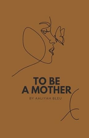 to be a mother 1st edition aaliyah bleu b0f33bp61t, 979-8314737170