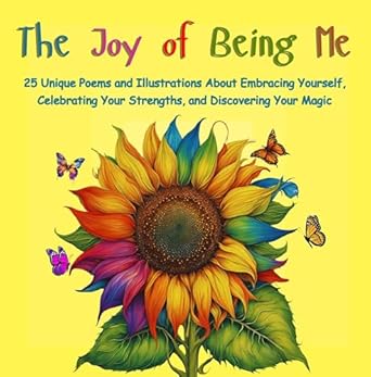 the joy of being me 25 poems and illustrations to inspire confidence resilience and inner magic for kids 1st