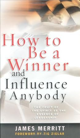 how to be a winner and influence anybody the fruit of the spirit as the essence of leadership 1st edition