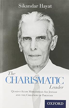 the charismatic leader quaid i azam m a jinnah and the creation of pakistan 1st edition sikandar hayat