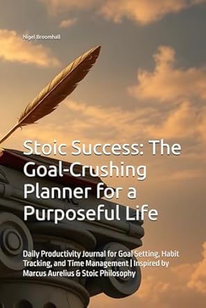 stoic success the goal crushing planner for a purposeful life discipline execution success the stoic approach