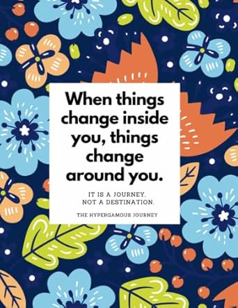 when things change inside you things change around you it is a journey not a destination 1st edition the