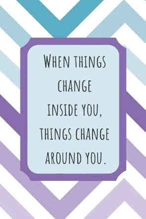 when things change inside you things change around you journal 1st edition andrea rogers b09svc84tk,