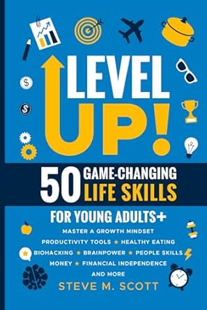level up 50 game changing life skills for young adults+ master a growth mindset productivity tools healthy