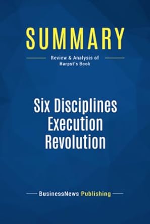 summary six disciplines execution revolution review and analysis of harpsts book 1st edition businessnews