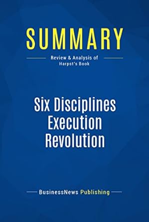 summary six disciplines execution revolution review and analysis of harpsts book 1st edition businessnews