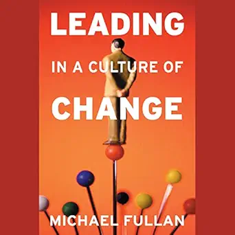 leading in a culture of change 1st edition michael fullan ,brad smith ,tantor audio b08c5k68fz