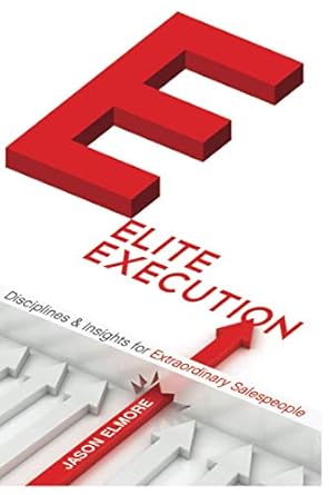 elite execution disciplines and insights for extraordinary salespeople 1st edition jason christopher elmore