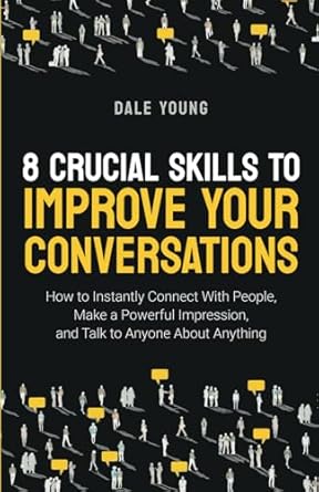 8 crucial skills to improve your conversations how to instantly connect with people make a powerful