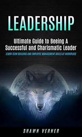 leadership ultimate guide to beeing a successful and charismatic leader 1st edition shawn verner b0b4qmgxn1